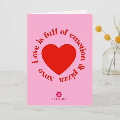 Love is Full of Emotion & Pizza A6 Card