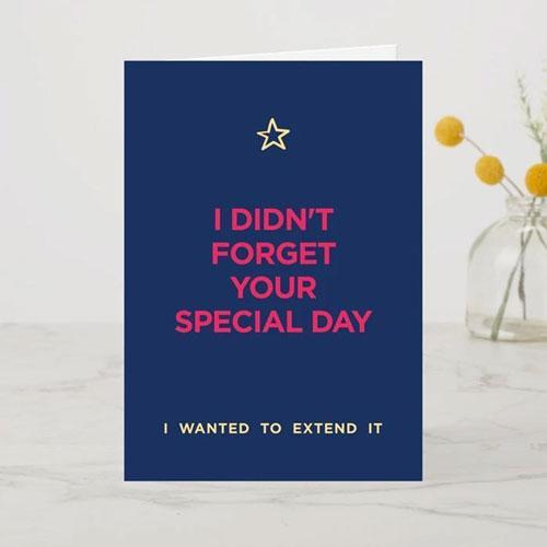 I Didn't Forget Your Special Day A6 Card