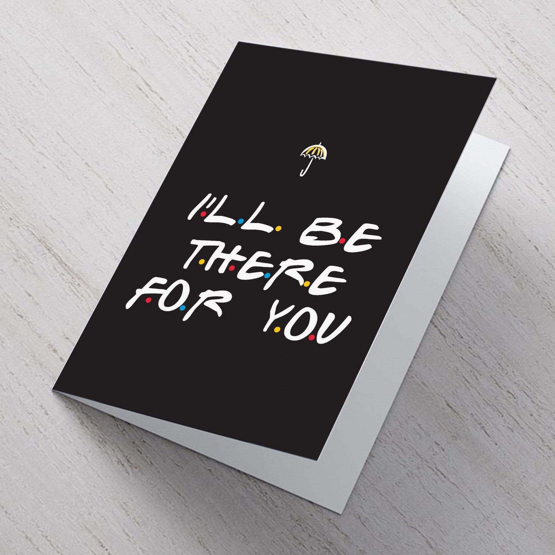 I'll Be There For You A6 Card